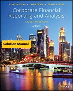 Corporate Financial Reporting and Analysis: A Global Perspective, 4th Edition Young, Cohen, Bens Solution manual