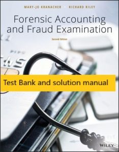 Forensic Accounting and Fraud Examination, 2nd Edition Kranacher, Riley: 2019 Test Bank 