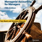 Managerial Accounting for Managers 5th Edition By Eric Noreen and Peter Brewer and Ray Garrison © 2020 Test Bank and Solutions Manual Test Bank and Solution Manual