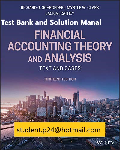 Financial Accounting Theory and Analysis Text and Cases, 13th Edition 2019 Schroeder, Clark, Cathey Test Bank and Solution Manual
