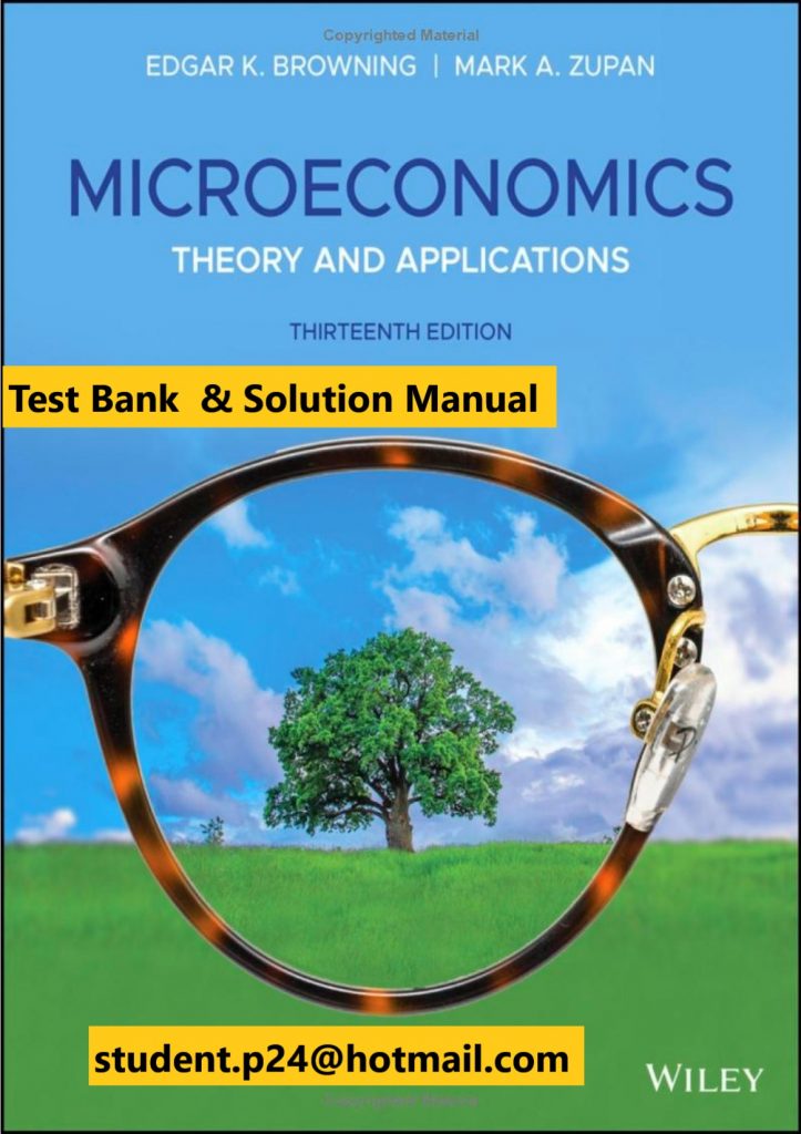 Microeconomics Theory and Applications 13th Edition Edgar K. Browning Mark A. Zupan Test Bank and Solution Manual